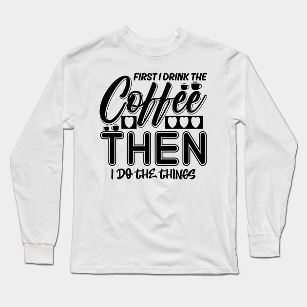 First I drink the coffee Long Sleeve T-Shirt by colorsplash